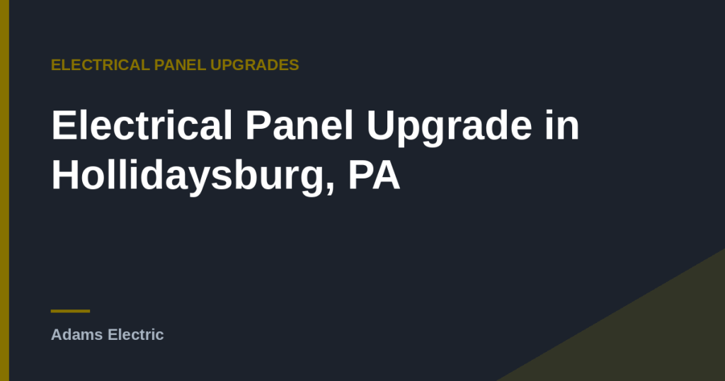 Electrical Panel Upgrade in Hollidaysburg, PA (2026 Guide)