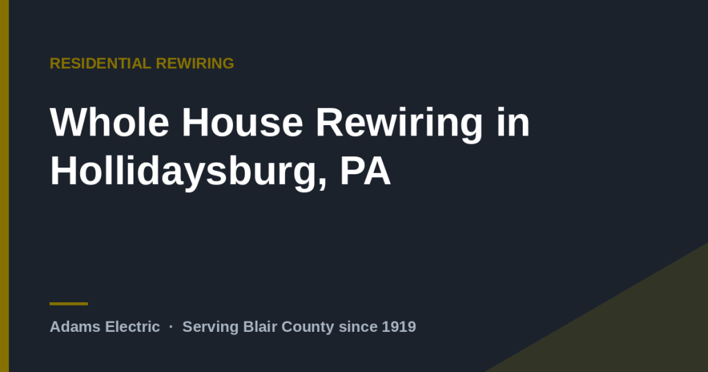 Whole House Rewiring in Hollidaysburg, PA (2026 Guide)